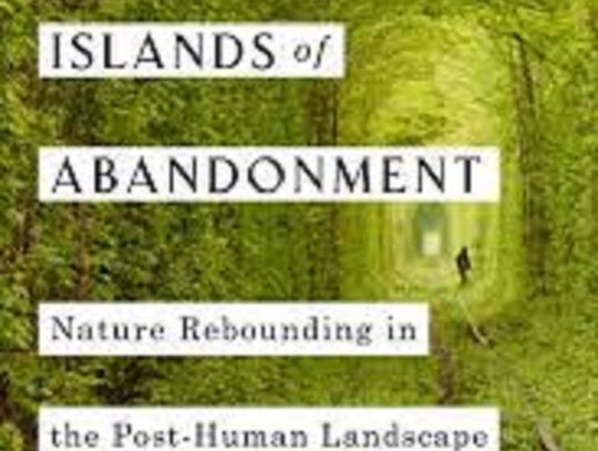 Book Review  - Islands of Abandonment: Nature Rebounding in the Post-Human Landscape by Cal Flyn