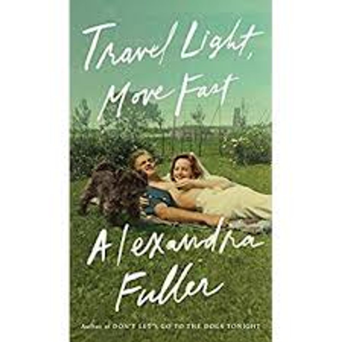 Book Review -- Travel Light, Move Fast by Alexandra Fuller