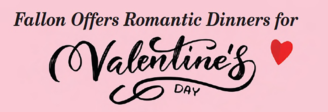 Fallon Offers Romantic Dinners for Valentine's Day